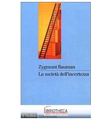 SOCIETÀ DELL'INCERTEZZA (LA)