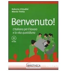 BENVENUTO! L'ITALIANO PER IL LAVORO E LA VITA QUOTID