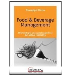 FOOD & BEVERAGE MANAGEMENT. STRUMENTI PER UNA CORRET