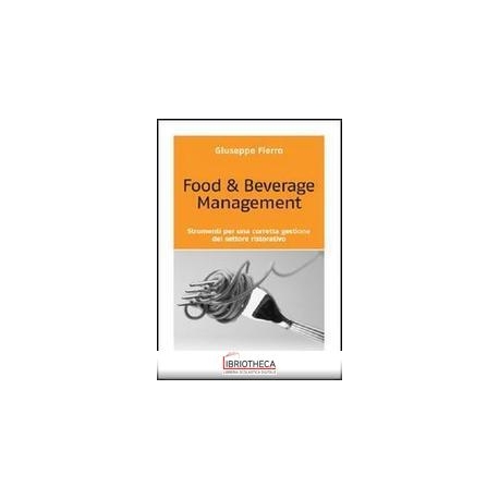 FOOD & BEVERAGE MANAGEMENT. STRUMENTI PER UNA CORRET