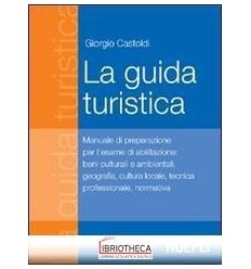 GUIDA TURISTICA. MANUALE DI PREPARAZIONE ALL'ESAME D