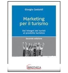 MARKETING PER IL TURISMO. DAI BISOGNI DEI TURISTI AL