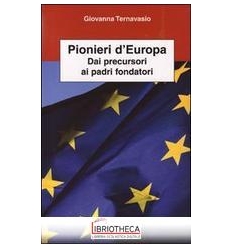 PIONIERI D'EUROPA. DAI PRECURSORI AI PADRI FONDATORI