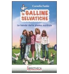 LA BANDA DELLA PIUMA MORBIDA. LE GALLINE SELVATICHE