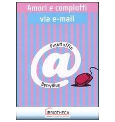 AMORI E COMPLOTTI VIA E-MAIL