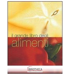 GRANDE LIBRO DEGLI ALIMENTI. EDIZ. ILLUSTRATA (IL)