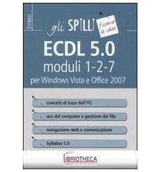 ECDL 5.0. MODULI 1-2-7. PER WINDOWS VISTA E OFFICE 2