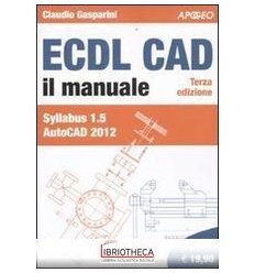 ECDL CAD. IL MANUALE. SYLLABUS 1.5 AUTOCAD 2012