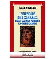 EREDITÀ DEI CLASSICI NELLA CULTURA MODERNA E CONTEMP