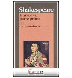 ENRICO VI PARTE PRIMA. TESTO INGLESE A FRONTE. VOL.