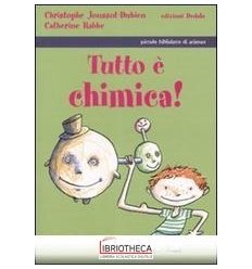 TUTTO È CHIMICA! EDIZ. ILLUSTRATA