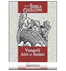 VANGELI ATTI E SALMI. DALLA «BIBBIA DI GERUSALEMME»