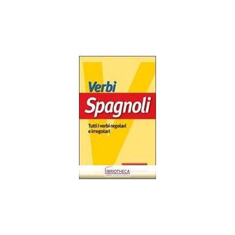 VERBI SPAGNOLI. TUTTI I VERBI REGOLARI E IRREGOLARI