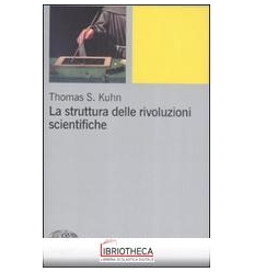 STRUTTURA DELLE RIVOLUZIONI SCIENTIFICHE (LA)