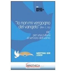 «IO NON MI VERGOGNO DEL VANGELO» (RM 116). IRC PER U