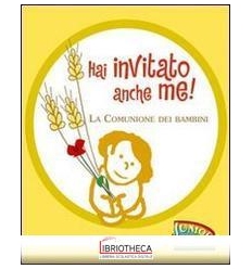 HAI INVITATO ANCHE ME! LA COMUNIONE DEI BAMBINI. EDI