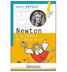 NEWTON E LA FORMULA DELL'ANTIGRAVITÀ. EDIZ. ILLUSTRA