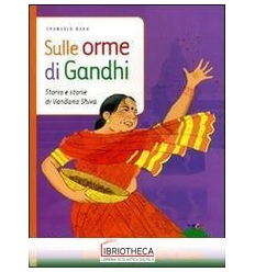 SULLE ORME DI GANDHI. STORIA E STORIE DI VANDANA SHI