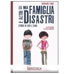 MIA FAMIGLIA E ALTRI DISASTRI. STORIE DI LUCA E SARA