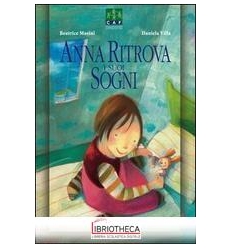 ANNA RITROVA I SUOI SOGNI (COLLANA HO BISOGNO DI UNA