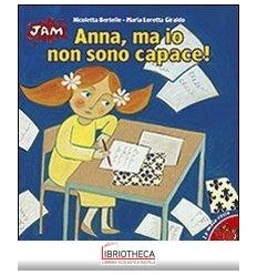 ANNA MA IO NON SONO CAPACE! EDIZ. ILLUSTRATA