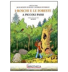 BOSCHI E LE FORESTE A PICCOLI PASSI. EDIZ. ILLUSTRAT