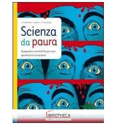 SCIENZA DA PAURA. SPIEGAZIONI SCIENTIFICHE PER COSE