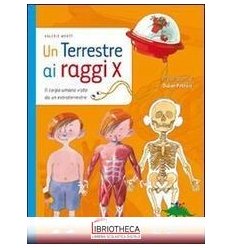 TERRESTRE A RAGGI X. IL CORPO UMANO VISTO DA UN EXTR