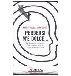 PERDERSI M'È DOLCE...