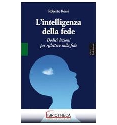 INTELLIGENZA DELLA FEDE DODICI LEZIONI PER RIFLETTER