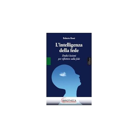 INTELLIGENZA DELLA FEDE DODICI LEZIONI PER RIFLETTER