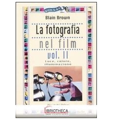 FOTOGRAFIA NEL FILM (LA). VOL. 2: LUCE COLORE ILLUMI