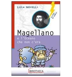 MAGELLANO E L'OCEANO CHE NON C'ERA. EDIZ. ILLUSTRATA