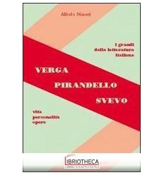 VERGA PIRANDELLO SVEVO. VITA PERSONALITÀ OPERE. PER