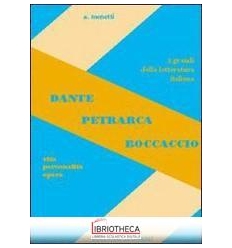 DANTE PETRARCA BOCCACCIO. VITA PERSONALITÀ OPERE. PE