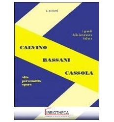 CALVINO BASSANI CASSOLA. VITA PERSONALITÀ OPERE. PER
