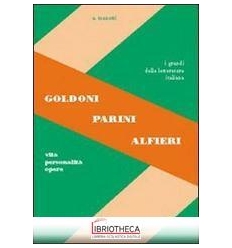 GOLDONI PARINI ALFIERI. VITA PERSONALITÀ OPERE. PER