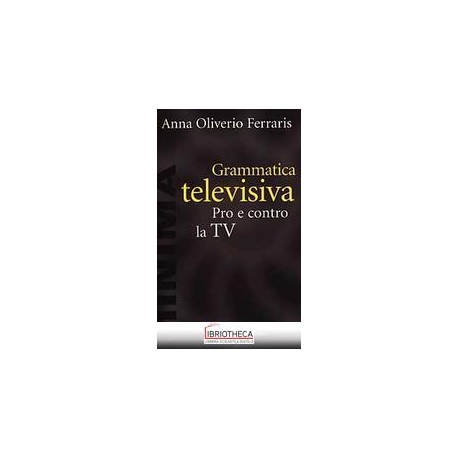 GRAMMATICA TELEVISIVA. PRO E CONTRO LA TV