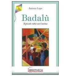 BADALÙ. IL PICCOLO ROBOT CON L'ANIMA