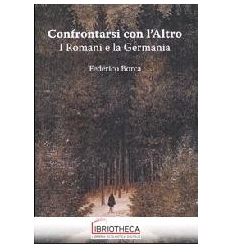 CONFRONTARSI CON L'ALTRO. I ROMANI E LA GERMANIA