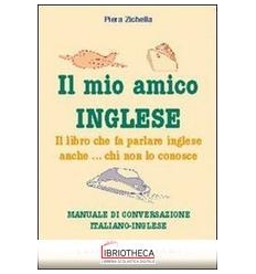 MIO AMICO INGLESE. IL LIBRO CHE FA PARLARE INGLESE A