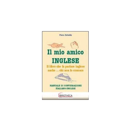 MIO AMICO INGLESE. IL LIBRO CHE FA PARLARE INGLESE A