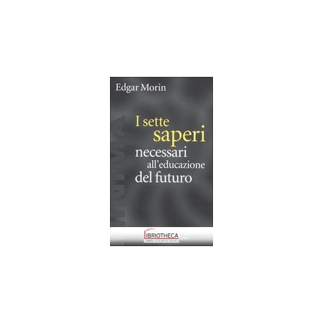 SETTE SAPERI NECESSARI ALL'EDUCAZIONE DEL FUTURO (I)