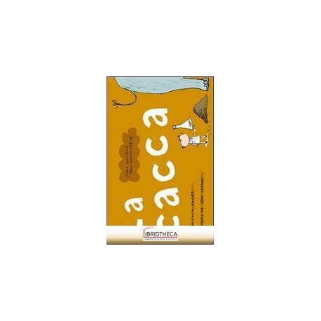 LA CACCA: STORIA NATURALE DELL'INNOMINABILE