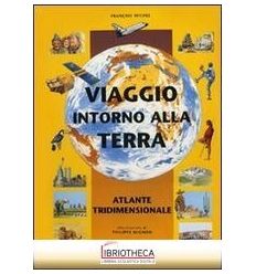 VIAGGIO INTORNO ALLA TERRA. ATLANTE TRIDIMENSIONALE