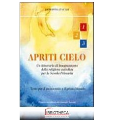 APRITI CIELO. TESTO DI IRC. PER LA 1ª 2ª E 3ª CLASSE