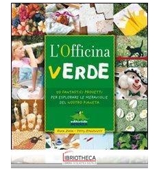 OFFICINA VERDE. 50 FANTASTICI PROGETTI PER ESPLORARE