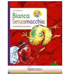 BIANCA SENZAMACCHIA. LE AVVENTURE DI UNA CELLULA