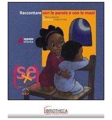 RACCONTARE CON LE PAROLE E CON LE MANI. EDIZ. ILLUST