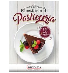 RICETTARIO DI PASTICCERIA. 600 DOLCI & DOLCEZZE